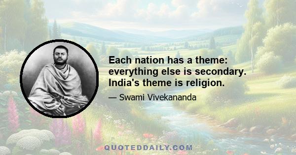 Each nation has a theme: everything else is secondary. India's theme is religion.