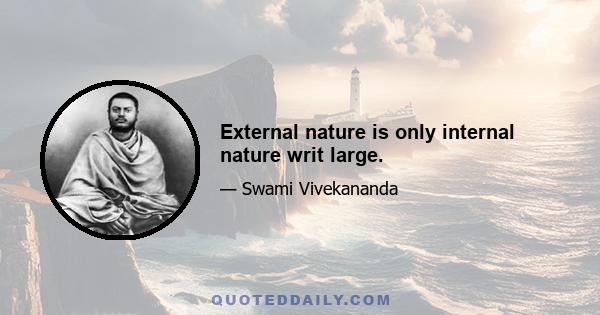 External nature is only internal nature writ large.