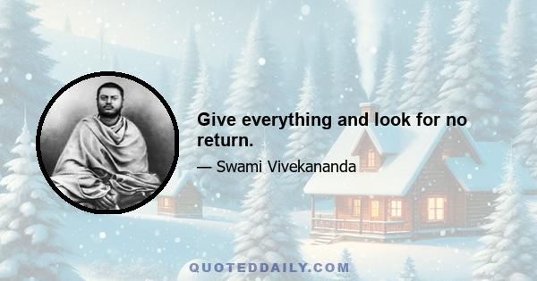 Give everything and look for no return.