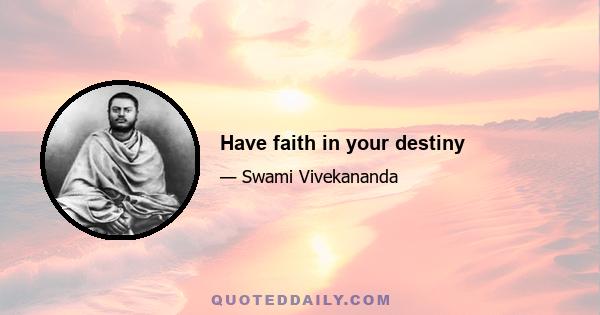 Have faith in your destiny