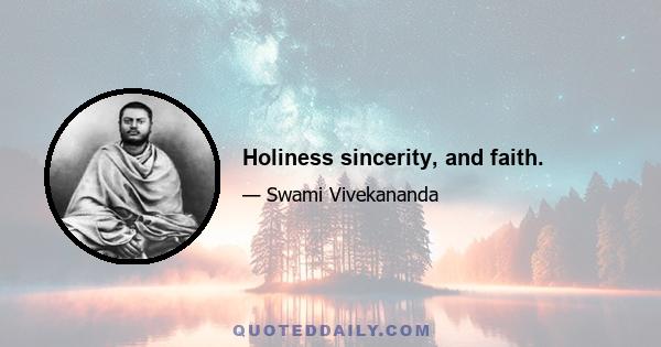 Holiness sincerity, and faith.