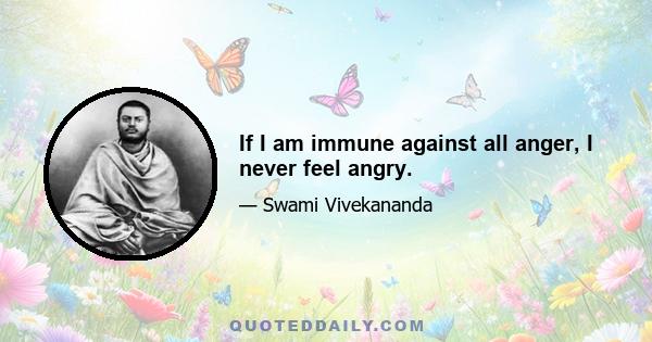 If I am immune against all anger, I never feel angry.