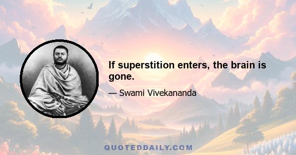 If superstition enters, the brain is gone.