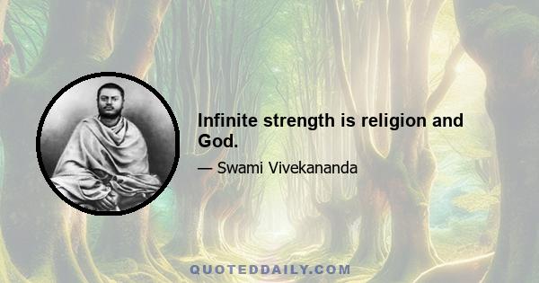 Infinite strength is religion and God.