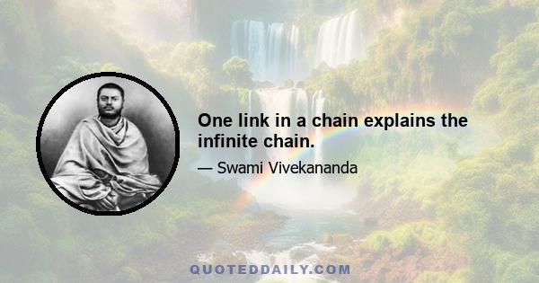 One link in a chain explains the infinite chain.