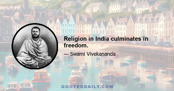 Religion in India culminates in freedom.