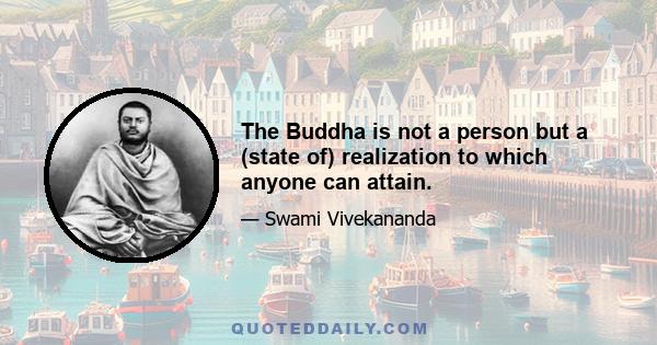 The Buddha is not a person but a (state of) realization to which anyone can attain.