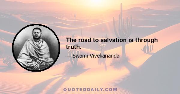 The road to salvation is through truth.