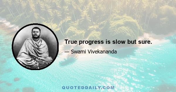 True progress is slow but sure.