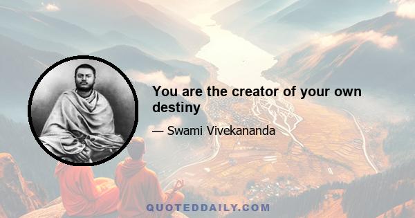 You are the creator of your own destiny