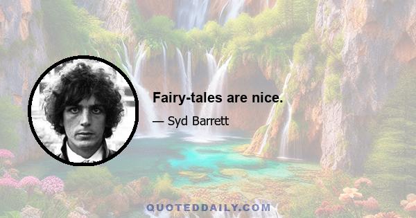 Fairy-tales are nice.