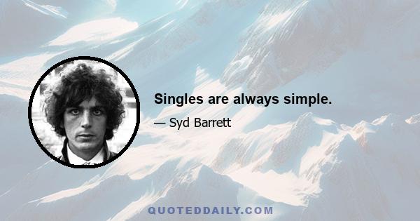 Singles are always simple.