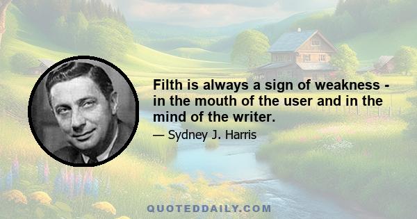 Filth is always a sign of weakness - in the mouth of the user and in the mind of the writer.