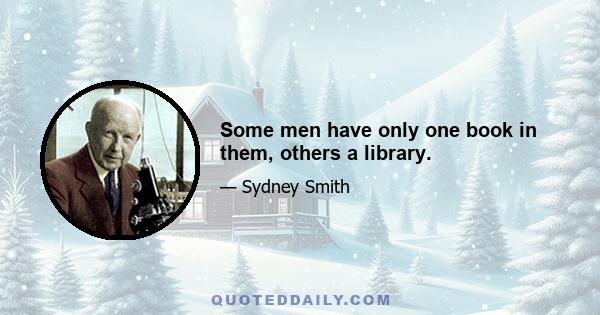 Some men have only one book in them, others a library.