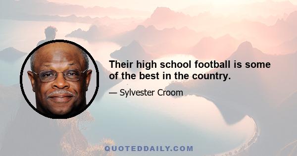 Their high school football is some of the best in the country.