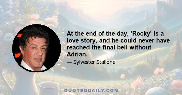 At the end of the day, 'Rocky' is a love story, and he could never have reached the final bell without Adrian.