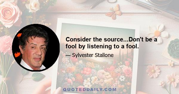 Consider the source...Don't be a fool by listening to a fool.