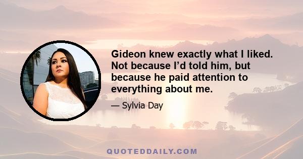 Gideon knew exactly what I liked. Not because I’d told him, but because he paid attention to everything about me.