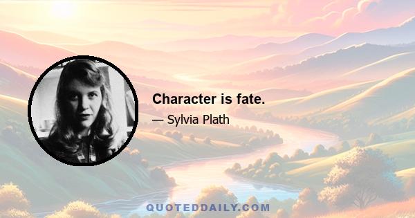 Character is fate.