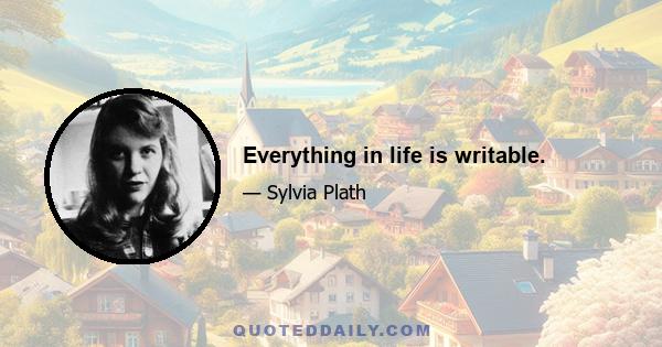 Everything in life is writable.