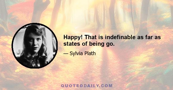 Happy! That is indefinable as far as states of being go.