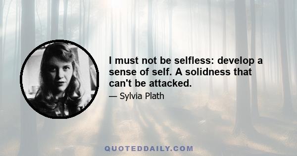 I must not be selfless: develop a sense of self. A solidness that can't be attacked.