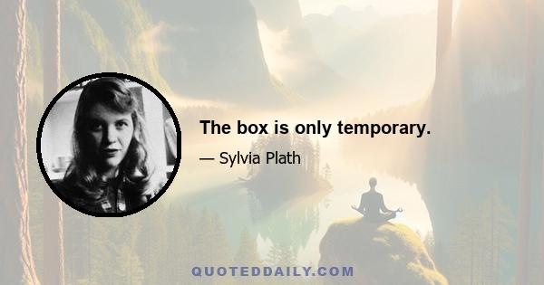 The box is only temporary.