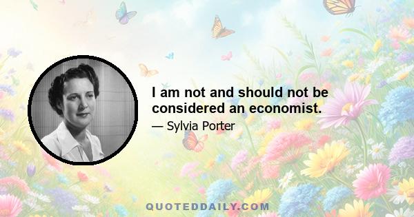 I am not and should not be considered an economist.