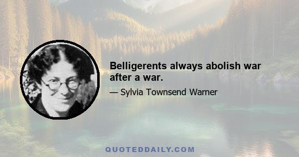 Belligerents always abolish war after a war.