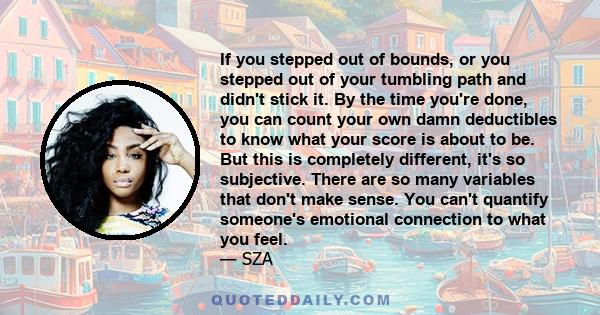 If you stepped out of bounds, or you stepped out of your tumbling path and didn't stick it. By the time you're done, you can count your own damn deductibles to know what your score is about to be. But this is completely 