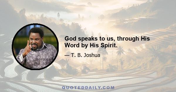 God speaks to us, through His Word by His Spirit.