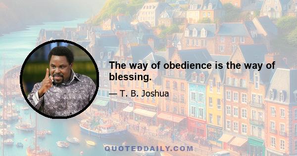 The way of obedience is the way of blessing.