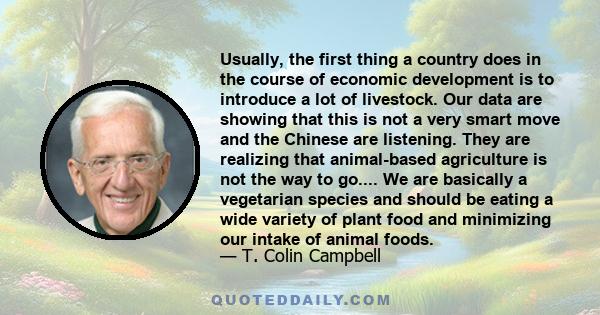 Usually, the first thing a country does in the course of economic development is to introduce a lot of livestock. Our data are showing that this is not a very smart move and the Chinese are listening. They are realizing 