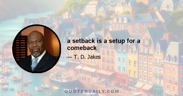 a setback is a setup for a comeback