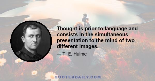 Thought is prior to language and consists in the simultaneous presentation to the mind of two different images.