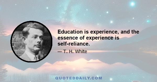 Education is experience, and the essence of experience is self-reliance.