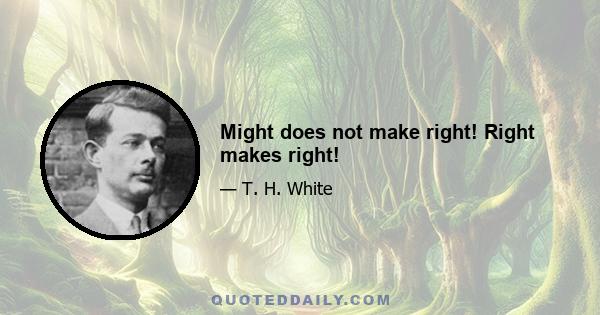 Might does not make right! Right makes right!