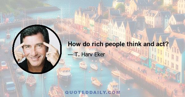 How do rich people think and act?