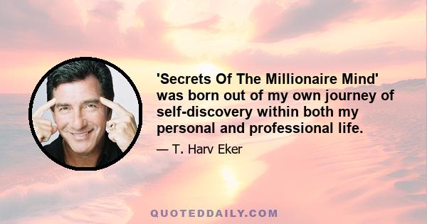 'Secrets Of The Millionaire Mind' was born out of my own journey of self-discovery within both my personal and professional life.