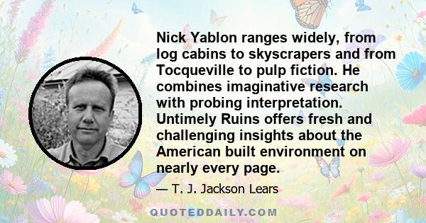 Nick Yablon ranges widely, from log cabins to skyscrapers and from Tocqueville to pulp fiction. He combines imaginative research with probing interpretation. Untimely Ruins offers fresh and challenging insights about