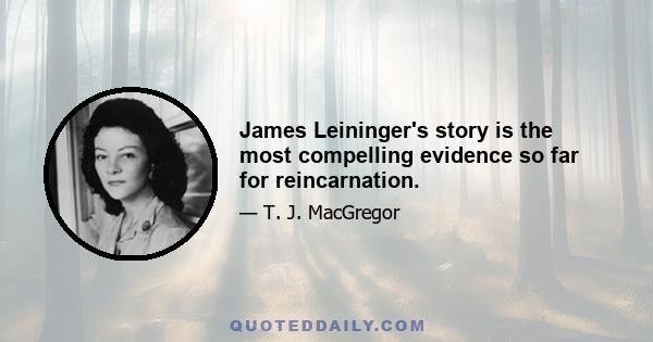 James Leininger's story is the most compelling evidence so far for reincarnation.