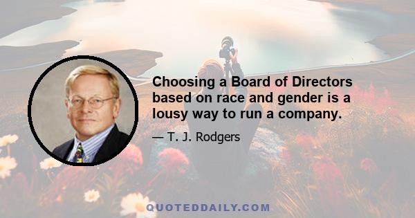 Choosing a Board of Directors based on race and gender is a lousy way to run a company.