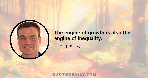 The engine of growth is also the engine of inequality.