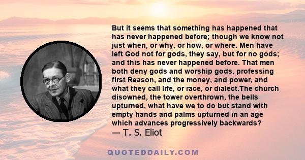 But it seems that something has happened that has never happened before: though we know not just when, or why, or how, or where.