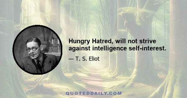 Hungry Hatred, will not strive against intelligence self-interest.