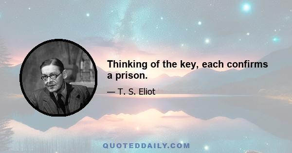 Thinking of the key, each confirms a prison.