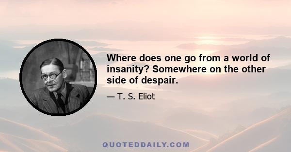 Where does one go from a world of insanity? Somewhere on the other side of despair.