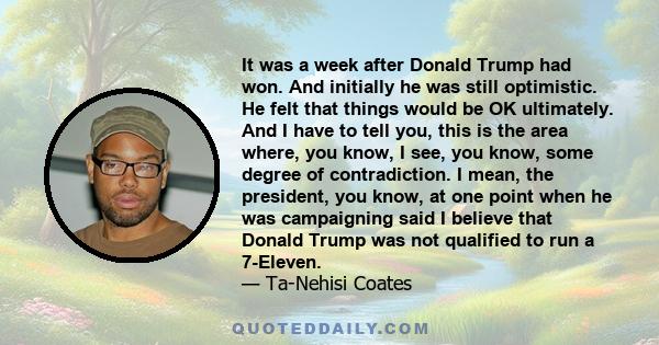 It was a week after Donald Trump had won. And initially he was still optimistic. He felt that things would be OK ultimately. And I have to tell you, this is the area where, you know, I see, you know, some degree of