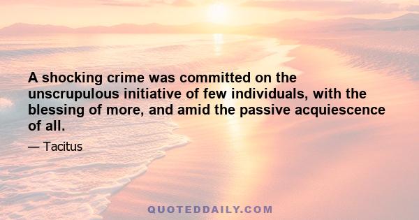 A shocking crime was committed on the unscrupulous initiative of few individuals, with the blessing of more, and amid the passive acquiescence of all.