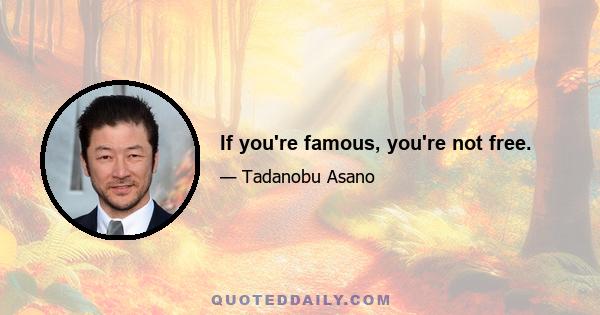 If you're famous, you're not free.